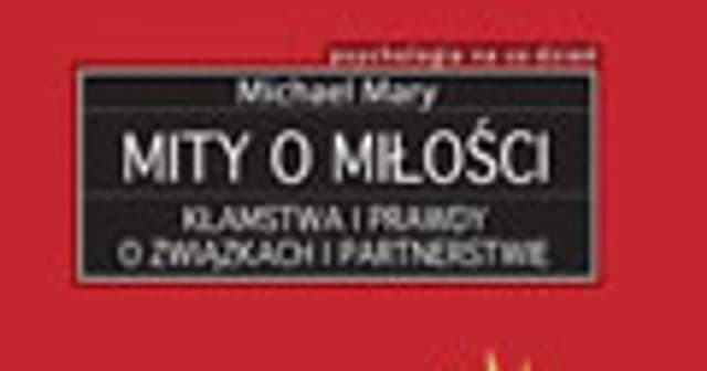 Mity o miłości, które niszczą Twoje relacje i oczekiwania Mity o miłości, które niszczą Twoje relacje i oczekiwania